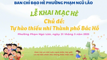 PHƯỜNG PHẠM NGŨ LÃO TỔ CHỨC LỄ KHAI MẠC HÈ NĂM 2025 VỚI CHỦ ĐỀ: "TỰ HÀO THIẾU NHI THÀNH PHỐ BÁC HỒ"